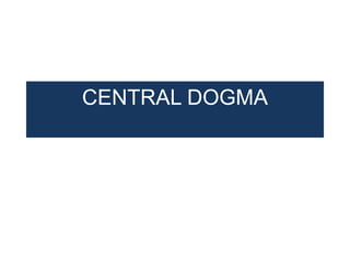 CENTRAL DOGMA
 