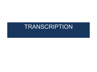 TRANSCRIPTION
 