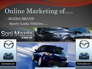 Online Marketing of…. MAZDA BRAND Sporty Looks Vehicles….. 