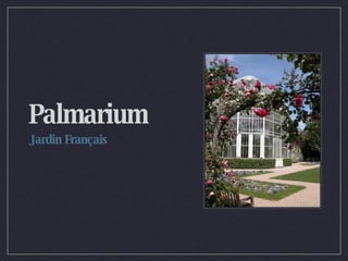 Palmarium Jardin Français 