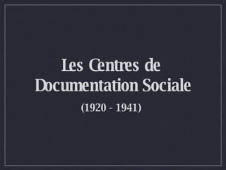 Les Centres de  Documentation Sociale (1920 - 1941)   