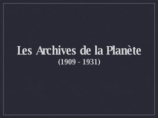 Les Archives de la Planète  (1909 - 1931) 