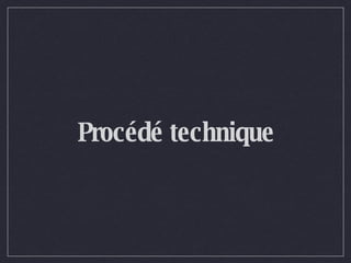 Procédé technique 