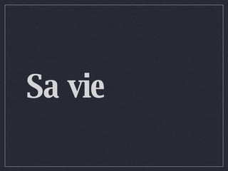 Sa vie 
