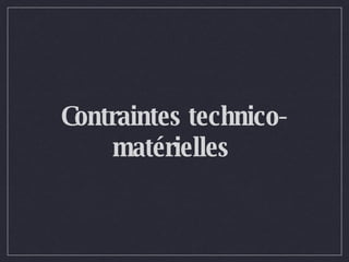 Contraintes technico-matérielles  