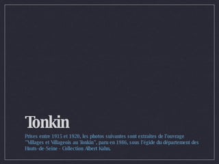 Tonkin Prises entre 1915 et 1920, les photos suivantes sont extraites de l'ouvrage &quot;Villages et Villageois au Tonkin&quot;, paru en 1986, sous l'égide du département des Hauts-de-Seine - Collection Albert Kahn. 