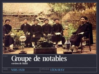 Groupe de notables environ de Hanoi SUJET ANNÉE OPÉRATEUR VERS 1920 LÉON BUSY 