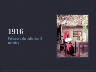 1916 Prêtresse du culte des 3 mondes 
