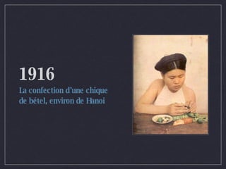 1916 La confection d’une chique de bétel, environ de Hanoi 