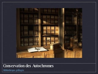 Conservation des Autochromes Bibliothèque grillagée 