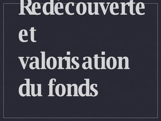 Redécouverte et valorisation du fonds 