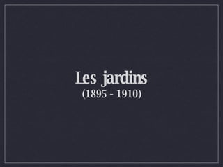 Les jardins (1895 - 1910) 