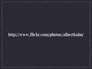 http://www.flickr.com/photos/albertkahn/ 