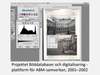 Projektet Bilddatabaser och digitalisering -
plattform för ABM-samverkan, 2001–2002
 