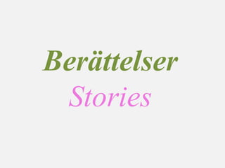 Berättelser
Stories
 