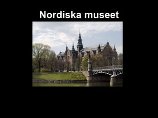 Nordiska museet
 