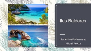 Iles Baléares
Par Karine Duchesne et
Michel Acosta
 