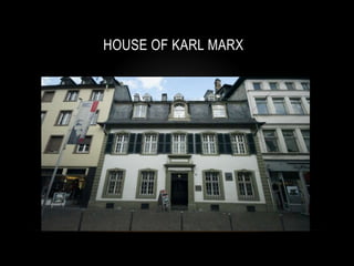 HOUSE OF KARL MARX
 