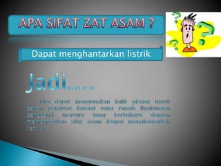 Dapat menghantarkan listrik
 