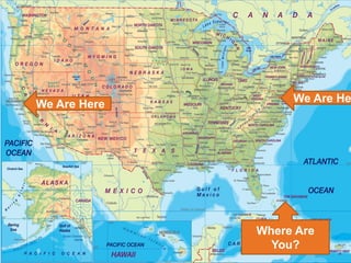 Where Are
You?
We Are Here
6
We Are He
 