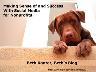 Beth Kanter, Beth’s Blog Making Sense of and Success  With Social Media for Nonprofits http://www.flickr.com/photos/nelsva/ 