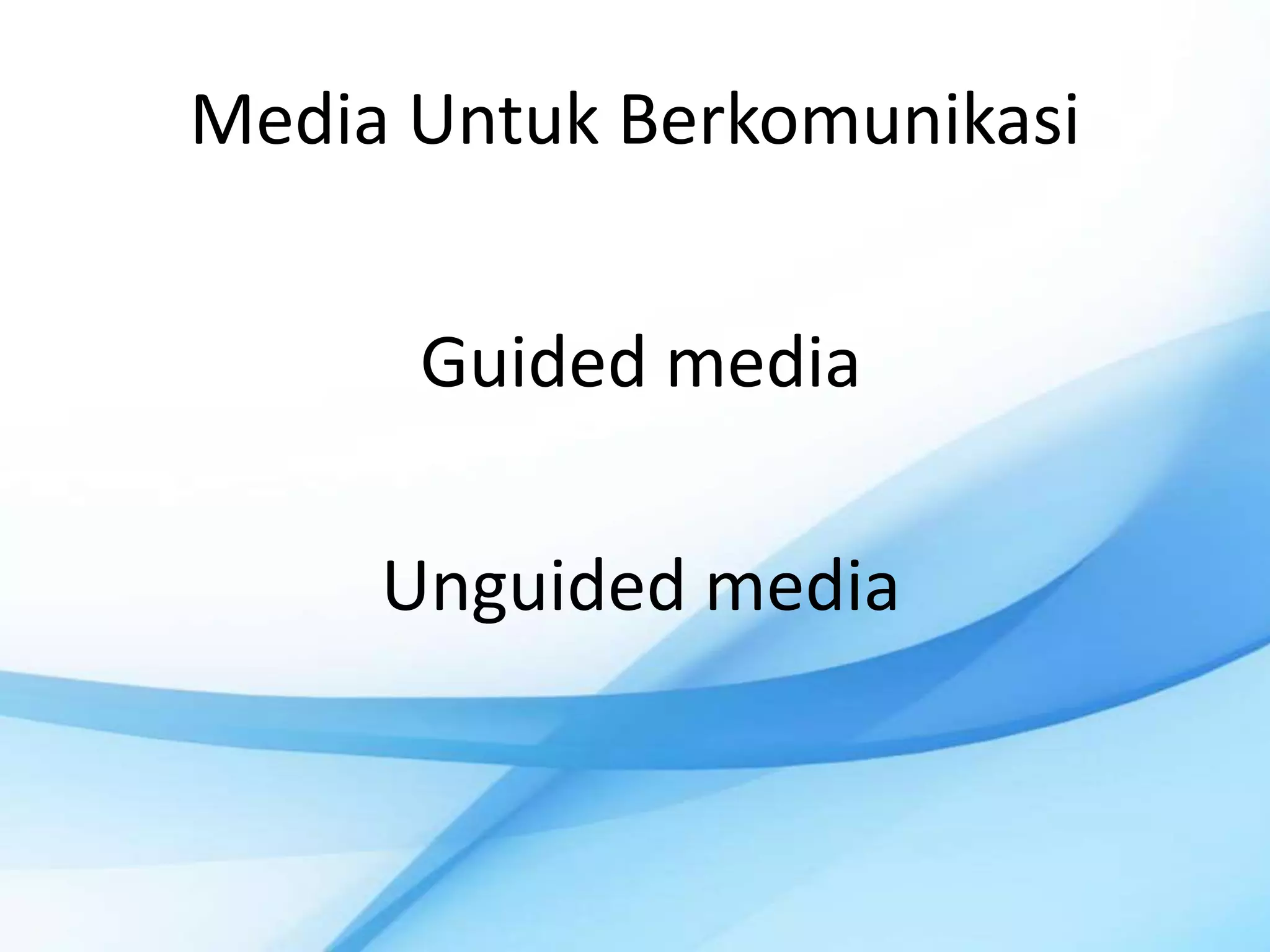 Media Untuk Berkomunikasi


      Guided media

     Unguided media
 