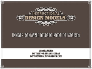 Presentation kemp & rapid prototyping by darrell mc kee