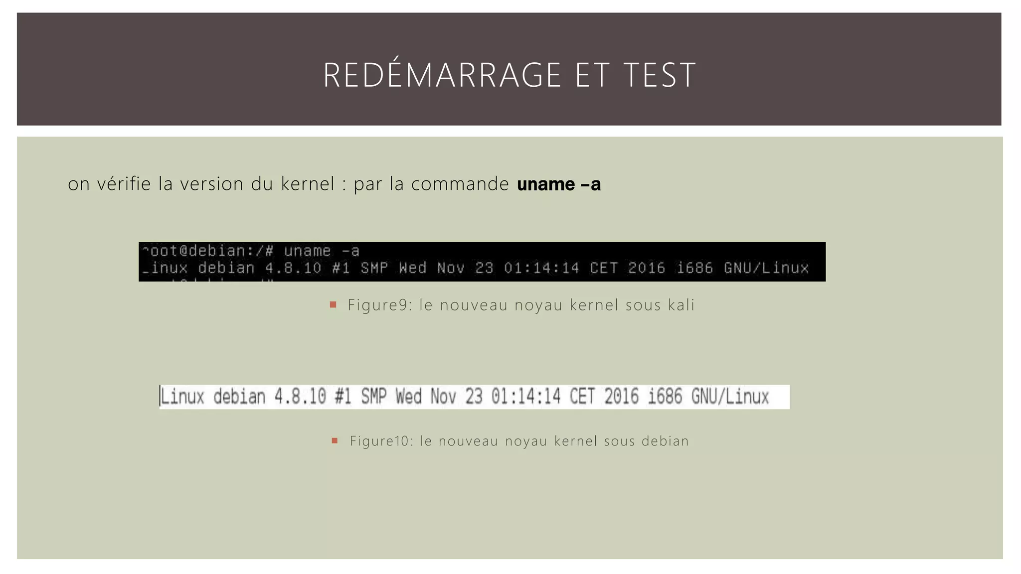 REDÉMARRAGE ET TEST  Figure10: le nouveau noyau kernel sous debian  Figure9: le nouveau noyau kernel sous kali on vérifie la version du kernel : par la commande uname –a 