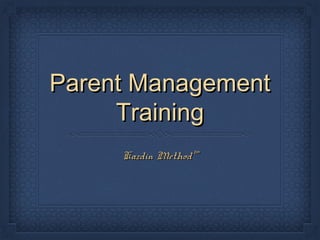 Parent Management
Training
Kazdin Method™

 