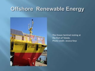 The Ocean Sentinel resting at
the Port of Toledo.
Photo credit: Jessica Keys
 