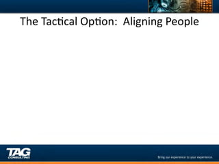 The	
  TacDcal	
  OpDon:	
  	
  Aligning	
  People	
  
 
