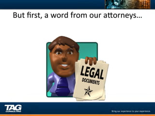 But	
  ﬁrst,	
  a	
  word	
  from	
  our	
  aYorneys…	
  
 