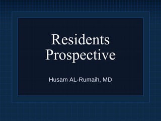 Residents
Prospective
Husam AL-Rumaih, MD
 