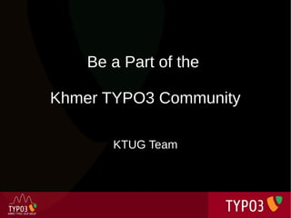 Be a Part of the

Khmer TYPO3 Community

       KTUG Team
 