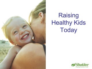 Raising
Healthy Kids
Today
 