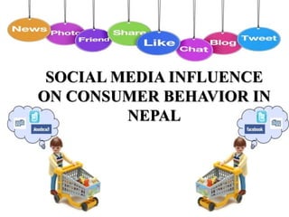 SOCIAL MEDIA INFLUENCE 
ON CONSUMER BEHAVIOR IN 
NEPAL 
 
