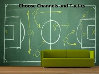Choose Channels and Tactics 
 
