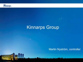 Kinnarps Group



         Martin Nyström, controller
 