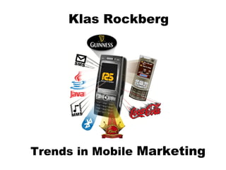 Klas Rockberg
Trends in Mobile Marketing
 
