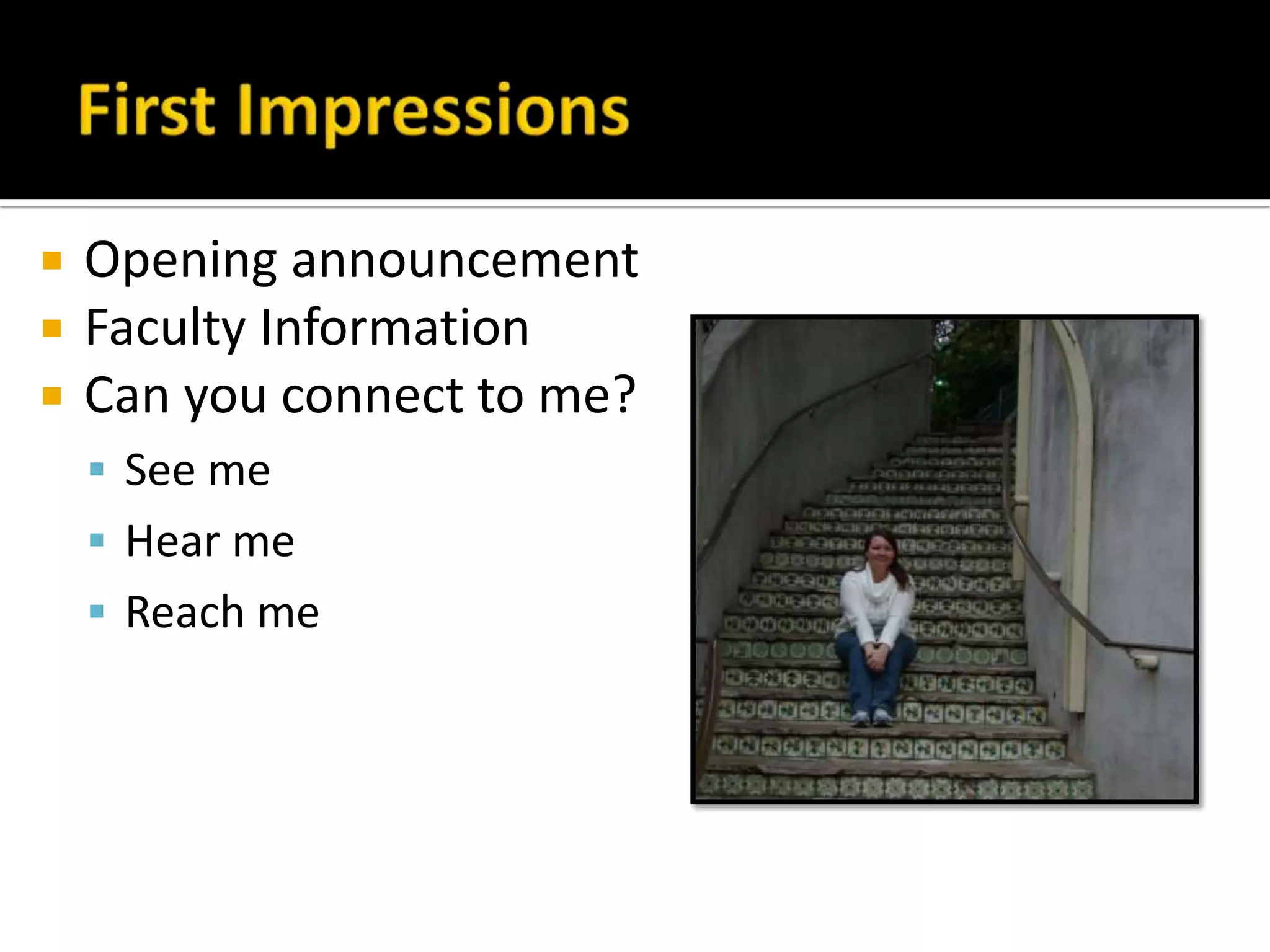  Opening announcement
 Faculty Information
 Can you connect to me?
 See me
 Hear me
 Reach me
 