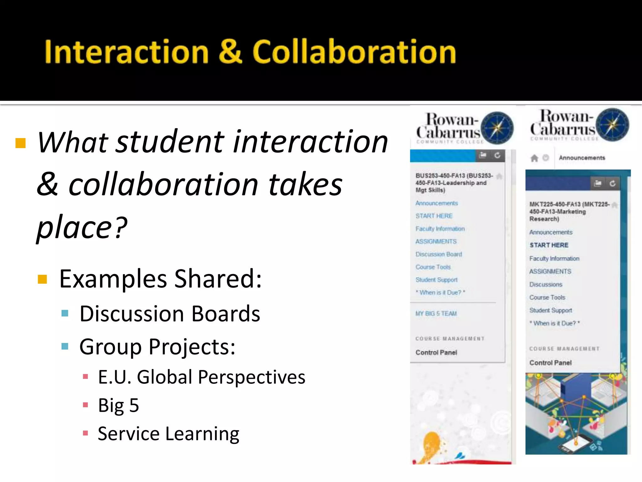  What student interaction
& collaboration takes
place?
 Examples Shared:
 Discussion Boards
 Group Projects:
▪ E.U. Global Perspectives
▪ Big 5
▪ Service Learning
 