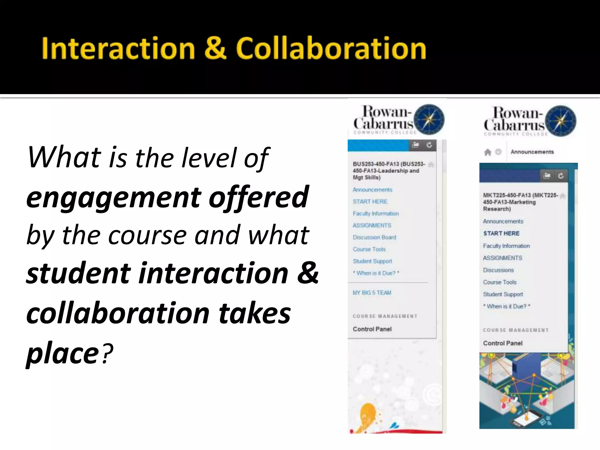 What is the level of
engagement offered
by the course and what
student interaction &
collaboration takes
place?
 