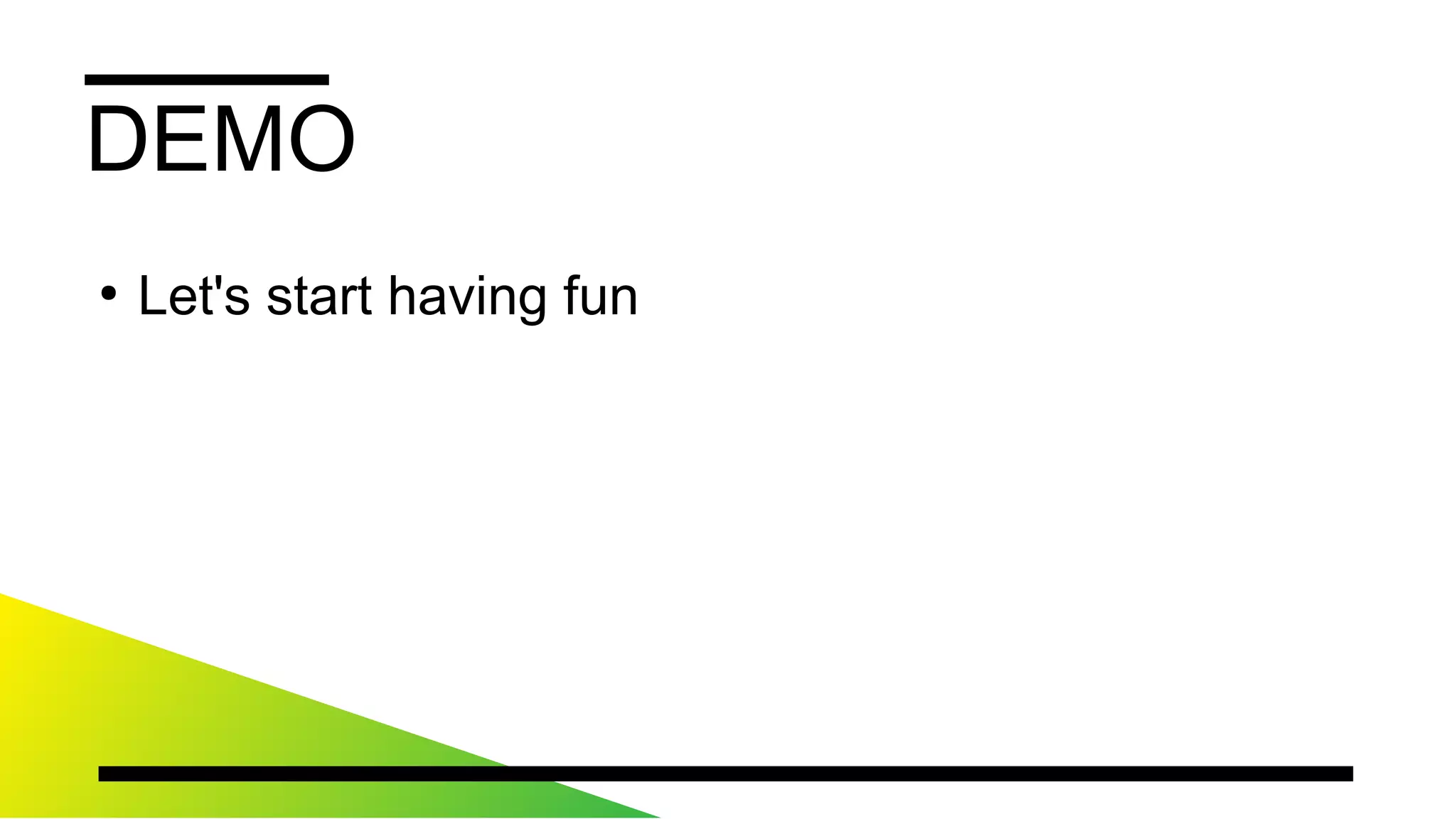DEMO
●
Let'sstarthavingfun
 
