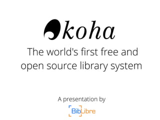 The world's first free and
open source library system
A presentation by
 