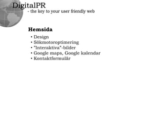 DigitalPR- the key to your user friendly webVarförsocialamedier?”Facebookkostarföretagenmiljarder””att arbetsgivaren betalar för din tid – inte för ditt resultat som arbetstagare.””att det finns en klar avgränsning mellan det privata livet och arbetslivet.”