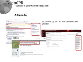 DigitalPR- the key to your user friendly webSocialaMedierFacebookEn Facebooksida med lockbeten som tillExempel rabattkuponger, tävlingar mm.