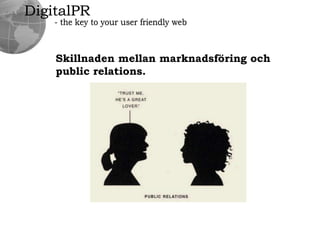 DigitalPR- the key to your user friendly webSkillnadenmellanmarknadsföringochpublicrelations.