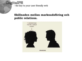 DigitalPR- the key to your user friendly webSkillnadenmellanmarknadsföringochpublicrelations.