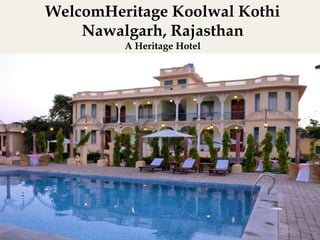 WelcomHeritage Koolwal Kothi
Nawalgarh, Rajasthan
A Heritage Hotel
 