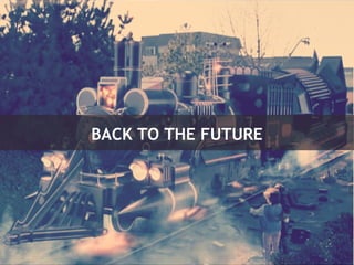 BACK TO THE FUTURE 
 